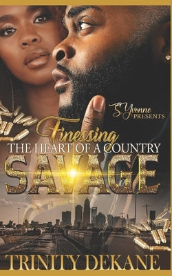Finessing The Heart Of A Country Savage by Dekane, Trinity