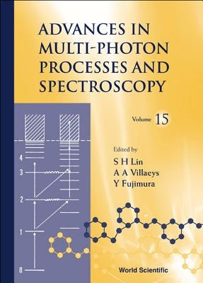 Advances in Multi-Photon Processes and Spectroscopy, Volume 15 by Lin, Sheng-Hsien