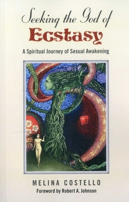 Seeking the God of Ecstasy: A Spiritual Journey of Sexual Awakening by Costello, Melina