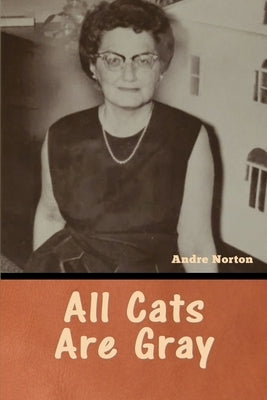All Cats Are Gray by Norton, Andre