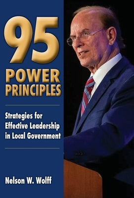 95 Power Principles: Strategies for Effective Leadership in Local Government by Wolff, Nelson W.