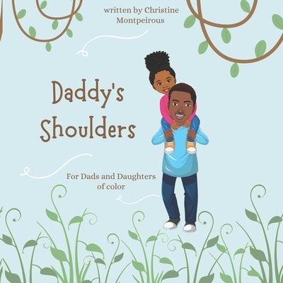 Daddy's Shoulders: An imaginative rhyming book for Black dads and daughters by African, Kiara