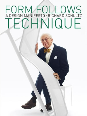 Form Follows Technique: A Design Manifesto by Schultz, Richard