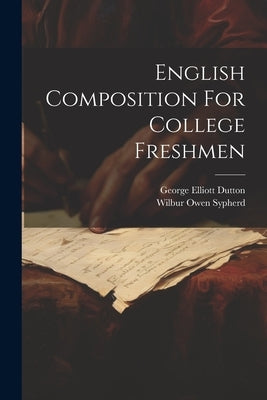 English Composition For College Freshmen by Sypherd, Wilbur Owen