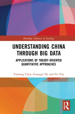 Understanding China Through Big Data: Applications of Theory-Oriented Quantitative Approaches by Chen, Yunsong
