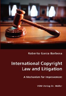 International Copyright Law and Litigation by Garza Barbosa, Roberto
