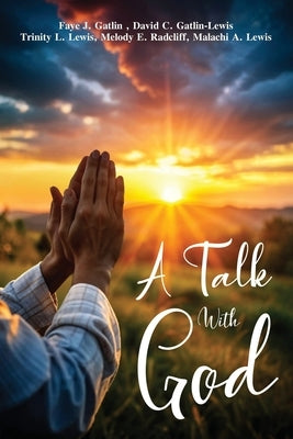 A Talk With God by Gatlin, Faye J.