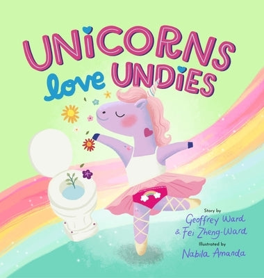 Unicorns Love Undies: A Fun Toilet Potty Training Book for Toddlers and Kids by Ward, Geoffrey