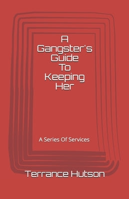 A Gangster's Guide To Keeping Her: A Series of Services by Hutson, Terrance