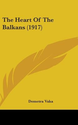 The Heart Of The Balkans (1917) by Vaka, Demetra