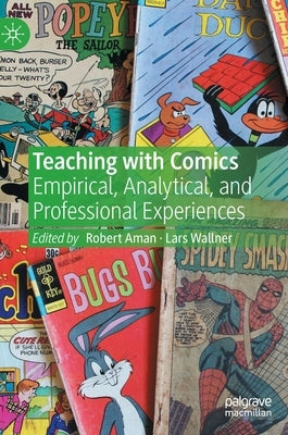 Teaching with Comics: Empirical, Analytical, and Professional Experiences by Aman, Robert