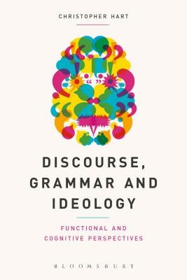 Discourse, Grammar and Ideology: Functional and Cognitive Perspectives by Hart, Christopher