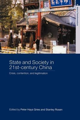 State and Society in 21st Century China: Crisis, Contention and Legitimation by Hays Gries, Peter