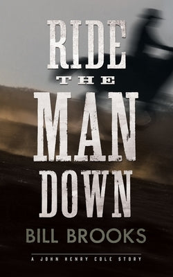 Ride the Man Down: A John Henry Cole Story by Brooks, Bill