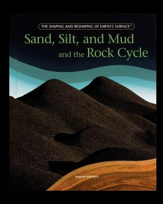 Sand, Silt, and Mud and the Rock Cycle by Mattern, Joanne