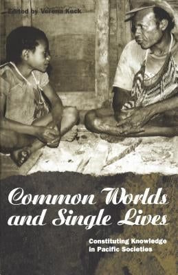 Common Worlds and Single Lives: Constituting Knowledge in Pacific Societies by Keck, Verena
