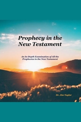 Prophecy in the New Testament by Taylor, Jim