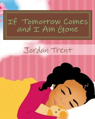 If Tomorrow Comes and I Am Gone by Trent, Jordan