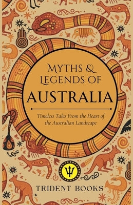 Myths and Tales of Australia: Timeless Tales From the Heart of the Australian Landscape by Books, Trident