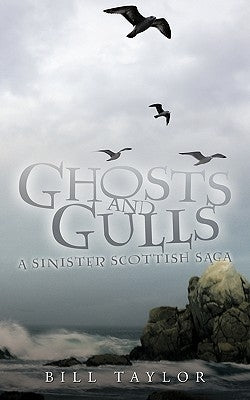 Ghosts and Gulls: A Sinister Scottish Saga by Taylor, Bill