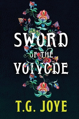 Sword of the Voivode by Joye, T. G.