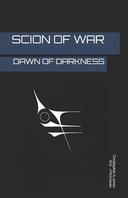 Scion of War: Dawn of Darkness by McCowan, Eric