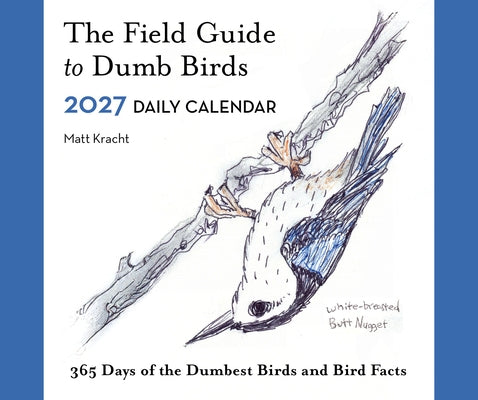 The Field Guide to Dumb Birds 2027 Daily Calendar by Kracht, Matt