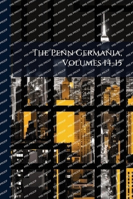 The Penn Germania, Volumes 14-15 by Anonymous