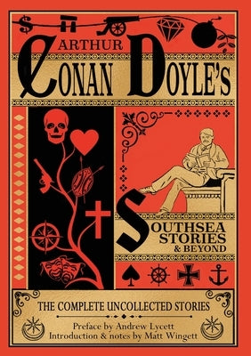 Southsea Stories And Beyond (paperback edition): The Complete Uncollected Stories of Arthur Conan Doyle by Wingett, Matthew