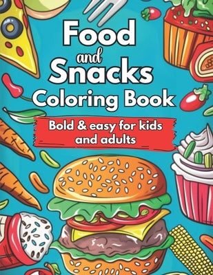 Food and Snacks Coloring Book Bold and Easy for Kids and Adults: Cute Food Coloring Book Bold & Easy Designs: Simple and Bold Designs for Kids and Adu by Maccoy, Patt