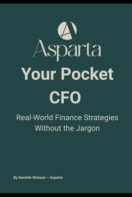 Your Pocket CFO: Simple Finance Systems for Small Business Owners - Budgets, Cash Flow, and Growth Without the Jargon by Nickson, Danielle