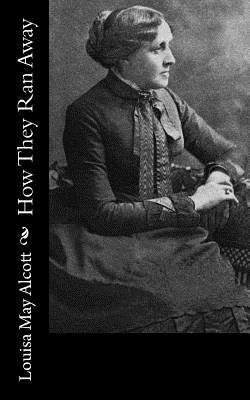 How They Ran Away by Alcott, Louisa May