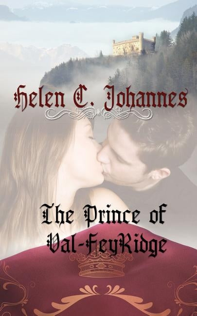 The Prince of Val-Feyridge by Johannes, Helen C.