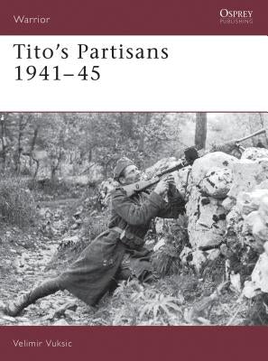 Tito's Partisans 1941-45 by Vuksic, Velimir