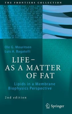 Life - As a Matter of Fat: Lipids in a Membrane Biophysics Perspective by Mouritsen, Ole G.