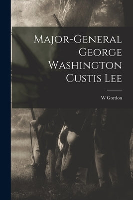 Major-General George Washington Custis Lee by McCabe, W. Gordon 1841-1920