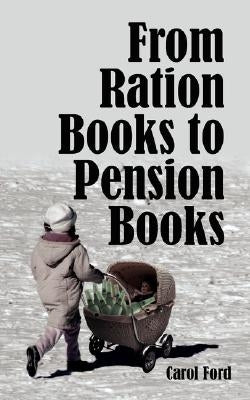 From Ration Books to Pension Books by Ford, Carol