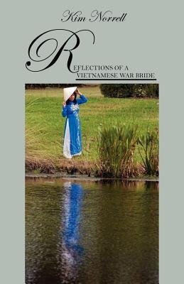 Reflections of A Vietnamese War Bride by Norrell, Kim