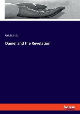 Daniel and the Revelation by Smith, Uriah