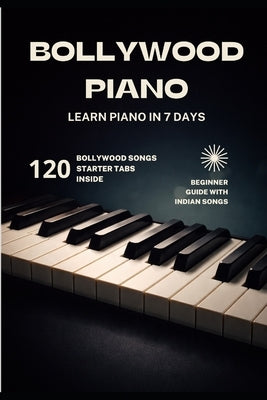 Bollywood Piano: Learn Piano In 7 Days by Sharma, Rohit