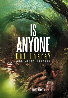 Is Anyone Out There?: And Other Stories by Maka'a, Julian