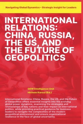 International Relations: China Russia the US and the Future of Geopolitics by Unit, Gew Intelligence