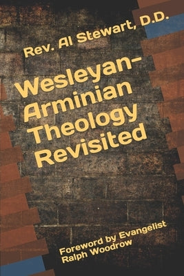 Wesleyan-Arminian Theology: Revisited by Stewart, D. D. Al