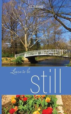 Learn to be Still by Schmidt, J. S.