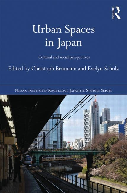 Urban Spaces in Japan: Cultural and Social Perspectives by Brumann, Christoph