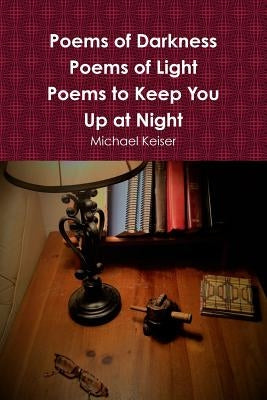 Poems of Darkness Poems of Light by Keiser, Michael
