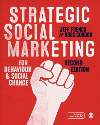 Strategic Social Marketing: For Behaviour and Social Change by French, Jeff