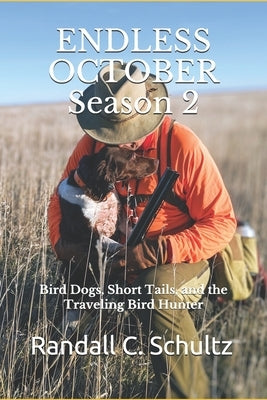 Endless October Season 2: Bird Dogs, Short Tails, and the Traveling Birdhunter by Schultz, Randall C.