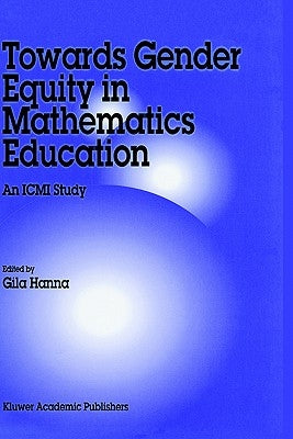 Towards Gender Equity in Mathematics Education: An ICMI Study by Hanna, Gila