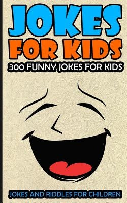 Jokes For Kids: Kids Jokes: 300 Funny Jokes For Kids by Hogan, Jim